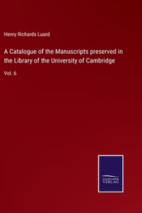Catalogue of the Manuscripts preserved in the Library of the University of Cambridge