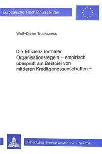 Die Effizienz formaler Organisationsregeln- Empirisch ueberprueft am Beispiel von mittleren Kreditgenossenschaften