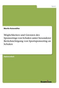 Möglichkeiten und Grenzen des Sponsorings von Schulen unter besonderer Berücksichtigung von Sportsponsoring an Schulen