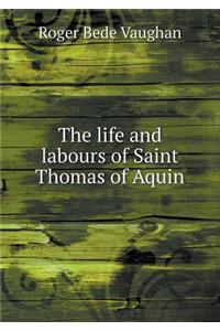 The life and labours of Saint Thomas of Aquin