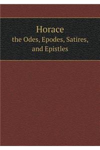 Horace the Odes, Epodes, Satires, and Epistles