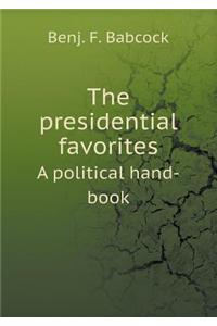 The presidential favorites A political hand-book