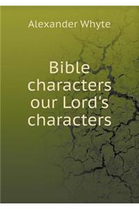 Bible Characters Our Lord's Characters
