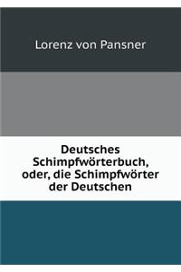 Deutsches Schimpfwörterbuch, oder, die Schimpfwörter der Deutschen