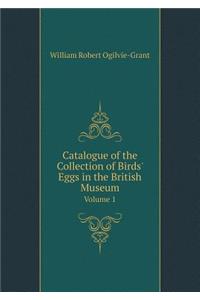 Catalogue of the Collection of Birds' Eggs in the British Museum Volume 1