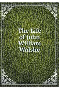 The Life of John William Walshe