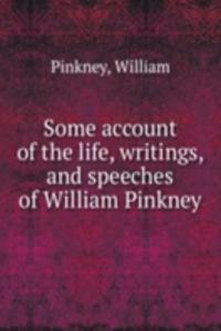 Some account of the life, writings, and speeches of William Pinkney