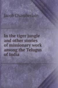 IN THE TIGER JUNGLE AND OTHER STORIES O