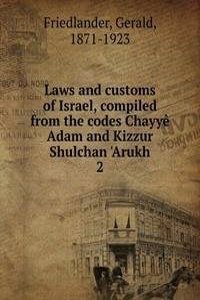 Laws and customs of Israel, compiled from the codes Chayye Adam and Kizzur Shulchan 'Arukh