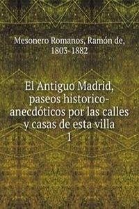 El Antiguo Madrid, paseos historico-anecdoticos por las calles y casas de esta villa