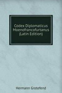 Codex Diplomaticus Moenofrancofurtanus (Latin Edition)