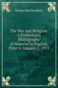 War and Religion: A Preliminary Bibliography of Material in English, Prior to January 1, 1919