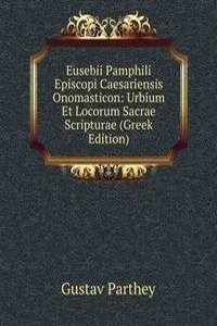 Eusebii Pamphili Episcopi Caesariensis Onomasticon: Urbium Et Locorum Sacrae Scripturae (Greek Edition)