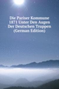 Die Pariser Kommune 1871 Unter Den Augen Der Deutschen Truppen (German Edition)