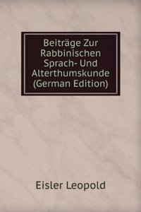 Beitrage Zur Rabbinischen Sprach- Und Alterthumskunde (German Edition)