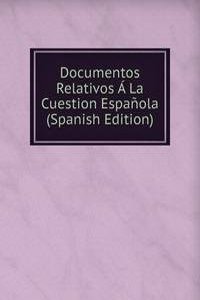 Documentos Relativos A La Cuestion Espanola (Spanish Edition)