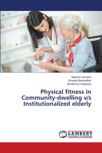 Physical fitness in Community-dwelling v/s Institutionalized elderly