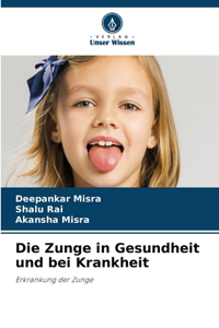 Zunge in Gesundheit und bei Krankheit