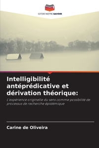 Intelligibilité antéprédicative et dérivation théorique