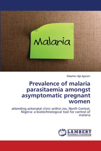 Prevalence of malaria parasitaemia amongst asymptomatic pregnant women