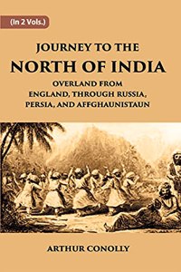 Journey to The North of India, Overland From England, Through Russia, Persia, And Affghaunistaun