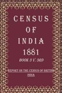Census of India 1881: Report On The Census Of British India and Statistics of the British-Born Subjects Volume Book 3 V.3rd-4th [Hardcover]
