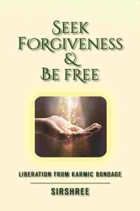 Seek Forgiveness And Be Free - Liberation From Karmic Bondage (English)