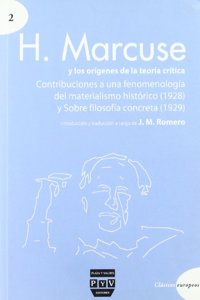 H. Marcuse y los origenes de la teoria critica / H. Marcuse and the origins of critical theory: Contribuciones a una fenomenologia del materialismo ... (1928) About Practical Philosophy (1929)