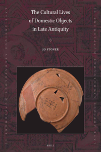 Cultural Lives of Domestic Objects in Late Antiquity