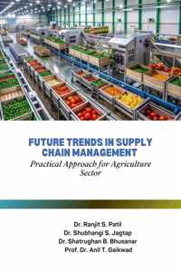 Future Trends in Supply Chain Management - Practical Approach for Agriculture Sector