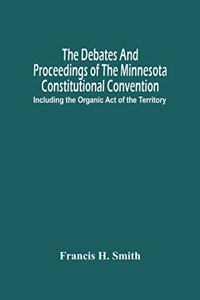 Debates And Proceedings Of The Minnesota Constitutional Convention