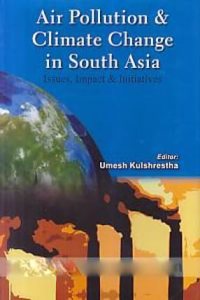 Air Pollution and Climate Change in South Asia - Issues, Impact and Initiatives