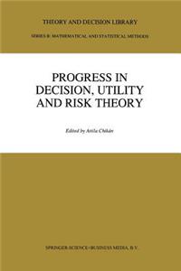 Progress in Decision, Utility and Risk Theory