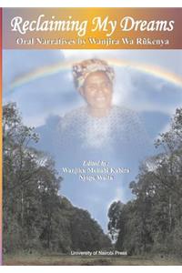 Reclaiming My Dreams. Oral Narratives by Wanjira Wa Rukenya