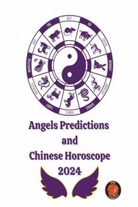 Angels Predictions and Chinese Horoscope 2024