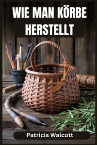 Wie Man Körbe Herstellt