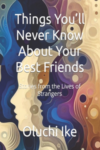 Things You'll Never Know About Your Best Friends