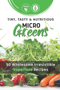 Tiny, Tasty & Nutritious Microgreens