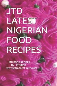 Jtd Latest Nigerian Food Recipes