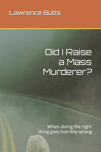 Did I Raise a Mass Murderer?