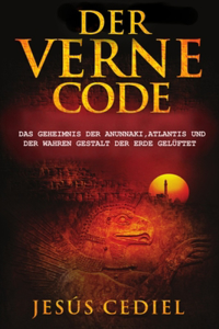 Verne Code: Das Geheimnis der Anunnaki, Atlantis und der wahren Gestalt der Erde gelüftet