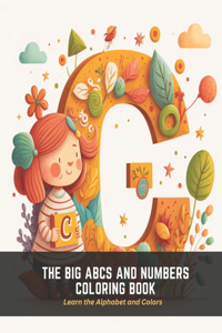 Big ABCs and Numbers Coloring Book: Learn the Alphabet and Colors