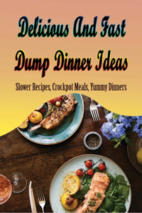 Delicious And Fast Dump Dinner Ideas