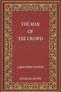 The Man of the Crowd - Large Print Edition