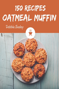 150 Oatmeal Muffin Recipes