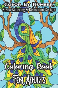 Color By Number Stress Relieving & Relaxation Designs Coloring Book For Adults