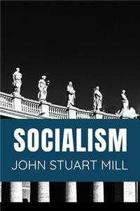 SOCIALISM John Stuart Mill