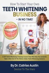 How To Start Your Own Teeth Whitening Business-In No Time!