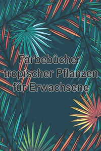 Färbebücher tropischer Pflanzen für Erwachsene