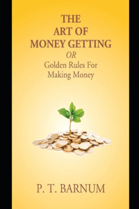 The Art of Money Getting, or Golden Rules for Making Money